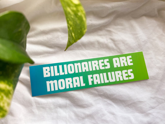 billionaires are moral failures bumper sticker