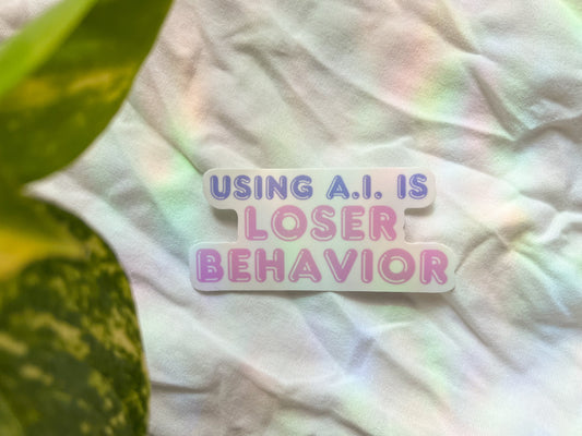 using AI is loser behavior sticker (PREORDER)