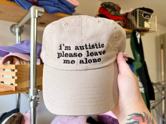 i’m autistic please leave me alone cap (PREORDER)