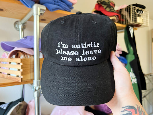i’m autistic please leave me alone cap (PREORDER)