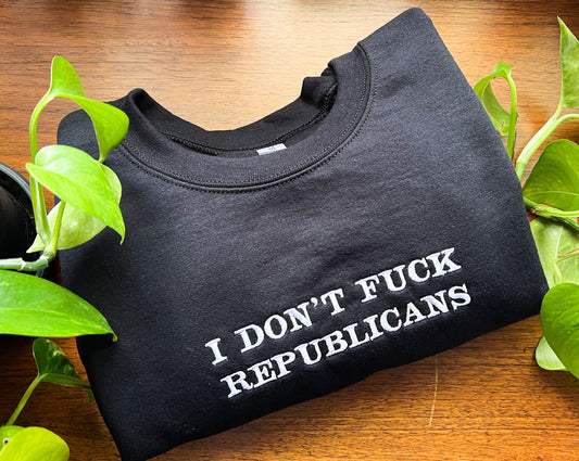 i don’t fuck republicans embroidered crewneck (PREORDER)