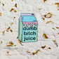Dumb Bitch Juice sticker - FalkenCraft