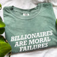 billionaires are moral failures tshirt (PREORDER)