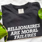 billionaires are moral failures tshirt (PREORDER)