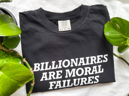 billionaires are moral failures tshirt (PREORDER)