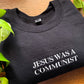 jesus was a communist embroidered crewneck (PREORDER)